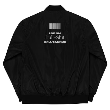 I Be on BULL-SHIT I’m A Taurus - UNISEX Premium Bomber Jacket